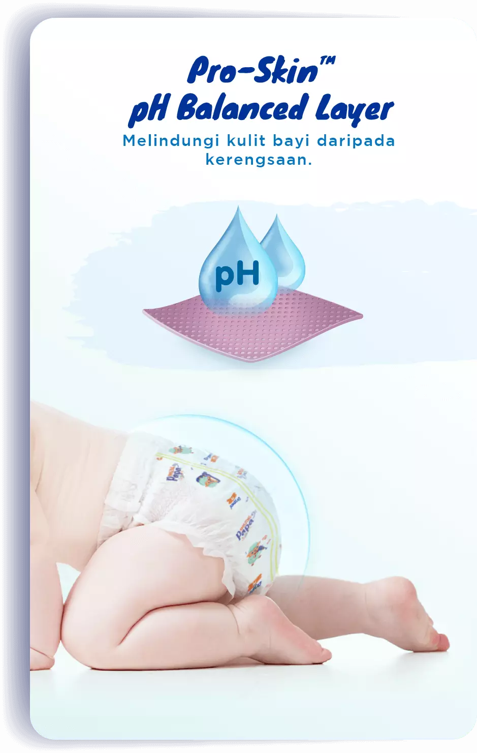 Pro-Skin™ pH Balanced Layer: Melindungi kulit bayi daripada kerengsaan.