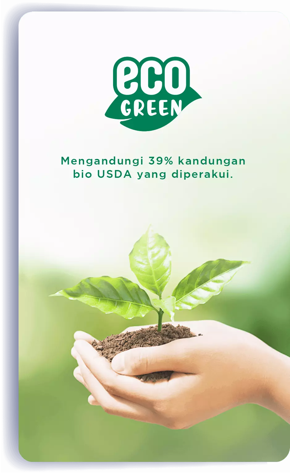 eco GREEN: Mengandungi 39% kandungan bio USDA yang diperakui.