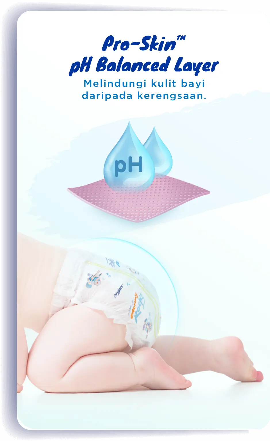 Pro-Skin™ - pH Balanced Layer: Melindungi kulit bayi daripada kerengsaan.